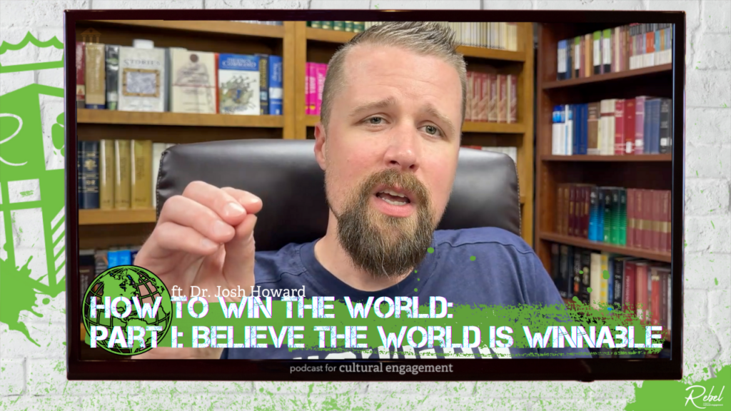 How to Win the World, Part 1: Believe It’s Winnable with Dr. Josh Howard